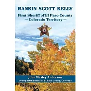 Rankin Scott Kelly First Sheriff of El Paso County Colorado Territory
