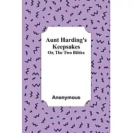 Aunt Harding&rsquo;s Keepsakes; Or, The Two Bibles
