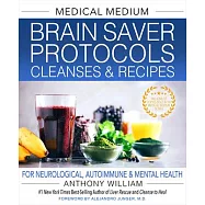 Medical Medium Brain Saver Protocols, Cleanses & Recipes: For Neurological, Autoimmune & Mental Health