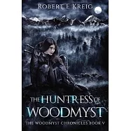 The Huntress of Woodmyst: The Woodmyst Chronicles Book V