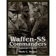 Waffen-SS Commanders: The Army, Corps and Division Leaders of a Legend-Augsberger to Kreutz