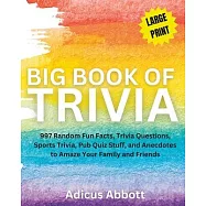 Big Book of Trivia Large Print Edition: 997 Random Fun Facts, Trivia Questions, Sports Trivia, Pub Quiz Stuff, and