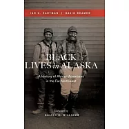 Black Lives in Alaska: A History of African Americans in the Far Northwest