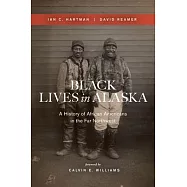 Black Lives in Alaska: A History of African Americans in the Far Northwest