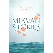 Mikvah Stories: A Collection of True Stories of Women Overcoming Today’s Challenges