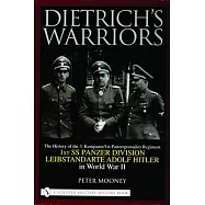 Dietrich’s Warriors: The History of the 3. Kompanie 1st Panzergrenadier Regiment 1st SS Panzer Division Leibstandarte Adolf Hitler in World