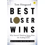 Best Loser Wins: Why Normal Thinking Never Wins the Trading Game - Written by a High-Stake Day Trader