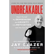 Unbreakable: How I Turned My Depression and Anxiety Into Motivation and You Can Too
