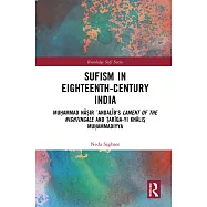 Sufism in Eighteenth-Century India: Muḥammad Nāṣir ʿandalīb&rsquo;s Lament of the Nightingale and Ṭarīqa-Yi Khāli
