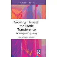 Growing Through the Erotic Transference: An Analysand’s Journey