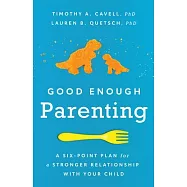 Good Enough Parenting: A Six-Point Plan for a Stronger Relationship with Your Child