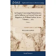 An Enquiry Concerning Political Justice, and its Influence on General Virtue and Happiness, by William Godwin. In two