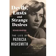 Devils, Lusts and Strange Desires: The Life of Patricia Highsmith
