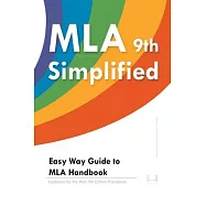MLA 9 Simplified: Easy Way Guide to MLA Handbook: Updated for the MLA 9th Edition Handbook