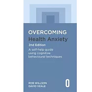 Overcoming Health Anxiety 2nd Edition: A Self-Help Guide Using Cognitive Behavioural Techniques