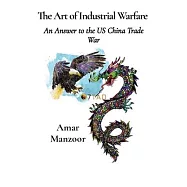 The Art of Industrial Warfare: An Answer to the US China Trade War