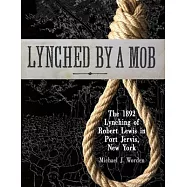 Lynched by a Mob! The 1892 Lynching of Robert Lewis in Port Jervis, New York