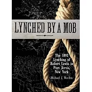 Lynched by a Mob! The 1892 Lynching of Robert Lewis in Port Jervis, New York