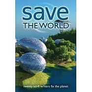 Save the World: Twenty Sci-Fi Writers Fix the Planet