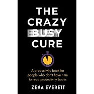 The Crazy Busy Cure: A Productivity Book for People with No Time for Productivity Books
