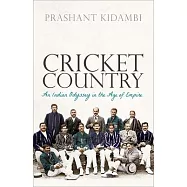 Cricket Country: An Indian Odyssey in the Age of Empire
