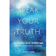 Speak Your Truth: A 31-Day Tarot Challenge for Writers and Other Creatives