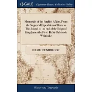 Memorials of the English Affairs, From the Suppos&rsquo;d Expedition of Brute to This Island, to the end of the Reign of King