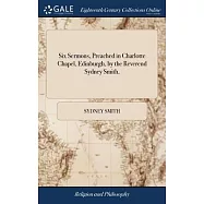 Six Sermons, Preached in Charlotte Chapel, Edinburgh, by the Reverend Sydney Smith,