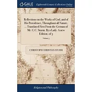Reflections on the Works of God, and of His Providence, Throughout all Nature, ... Translated First From the German of