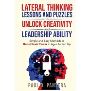 Lateral Thinking Lessons and Puzzles to Unlock Creativity and Leadership Ability: Simple and Easy Methods to Boost