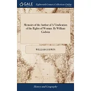 Memoirs of the Author of A Vindication of the Rights of Woman. By William Godwin
