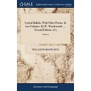 Lyrical Ballads, With Other Poems. In two Volumes. By W. Wordsworth. ... Second Edition. of 2; Volume 2