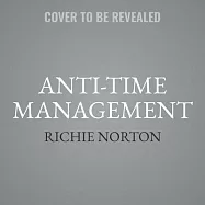 Anti-Time Management: Reclaim Your Time and Revolutionize Your Results with the Power of Time Tipping