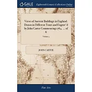 Views of Ancient Buildings in England. Drawn in Different Tours and Engrav’d by John Carter Commencing 1764. ... of 6