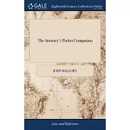 The Attorney’s Pocket Companion: Or, a Guide to the Practisers of the law: in two Parts Being a Translation of law