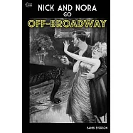 Nick and Nora Go Off-Broadway: A play by Bambi Everson