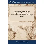 A Journal of Travels From New-Hampshire to Caratuck, on the Continent of North-America. By George Keith,
