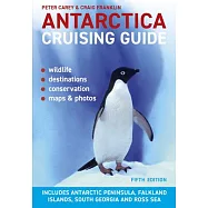 Antarctica Cruising Guide: Fifth Edition: Includes Antarctic Peninsula, Falkland Islands, South Georgia and Ross Sea