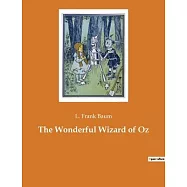 The Wonderful Wizard of Oz: An American children’s novel by author L. Frank Baum