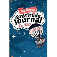My Happy Gratitude Journal for Kids: Gratitude Journal Book with Prompts for a Better Life and Self Growth, Mindfulness