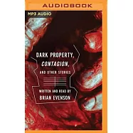 Contagion, and Dark Property: Two Novellas and Other Short Stories