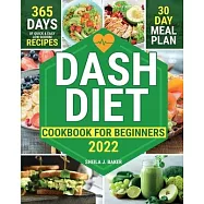 Dash Diet Cookbook for Beginners: 365 Days of Quick & Easy Low Sodium Recipes to Lower Your Blood Pressure 30-Day Meal