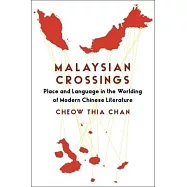 Malaysian Crossings: Place and Language in the Worlding of Modern Chinese Literature