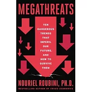 Megathreats: Ten Dangerous Trends That Imperil Our Future, and How to Survive Them