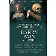 The Collected Supernatural and Weird Fiction of Barry Pain-Volume 1: Seventeen Short Stories & Two Novels of the