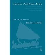 Argonauts of the Western Pacific: An Account of Native Enterprise and Adventure in the Archipelagoes of Melanesian New
