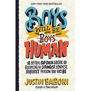 Boys Will Be Human: A Get-Real Gut-Check Guide to Becoming the Strongest, Kindest, Bravest Person You Can Be