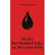 M.J.K&rsquo;s One Hundred Talks on Mary Jane Kelly