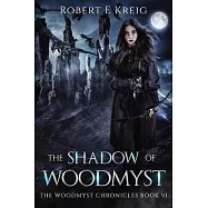 The Shadow of Woodmyst: The Woodmyst Chronicles Book VI