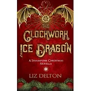 The Clockwork Ice Dragon: A Christmas Steampunk Novella